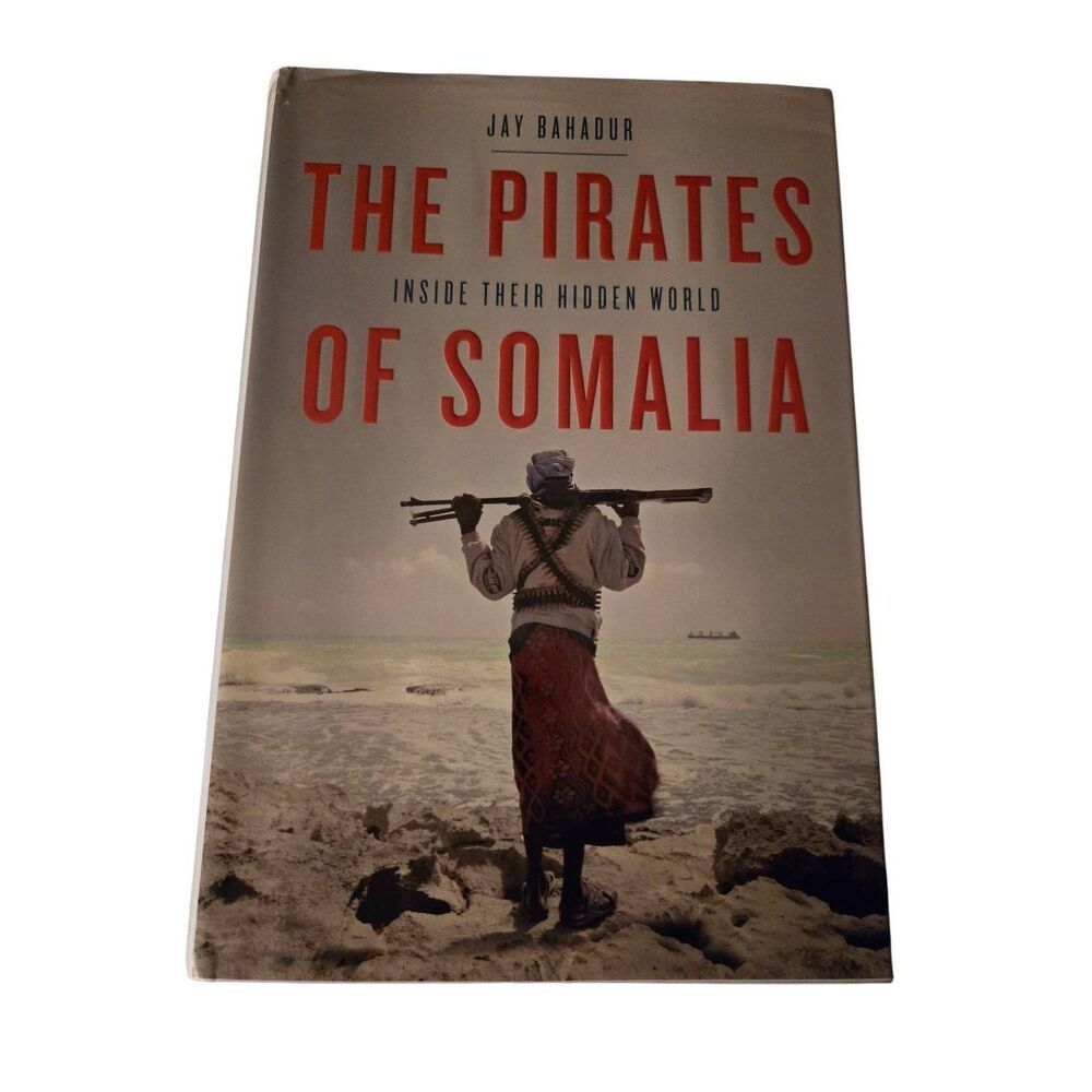 The pirates of Somalia inside their hidden world by Jay Bahadur - pantheon books